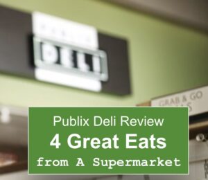 Publix Deli Review – 4 Great Eats from A Supermarket