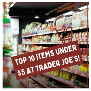 10 Must-Try Trader Joe’s Products Under $5 That Everyone is Talking About