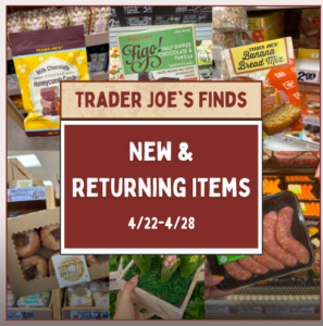 New & Returning Items At Trader Joe’s This Week