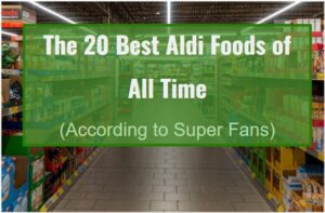 The 20 Best Aldi Foods of All Time (According to Super Fans)