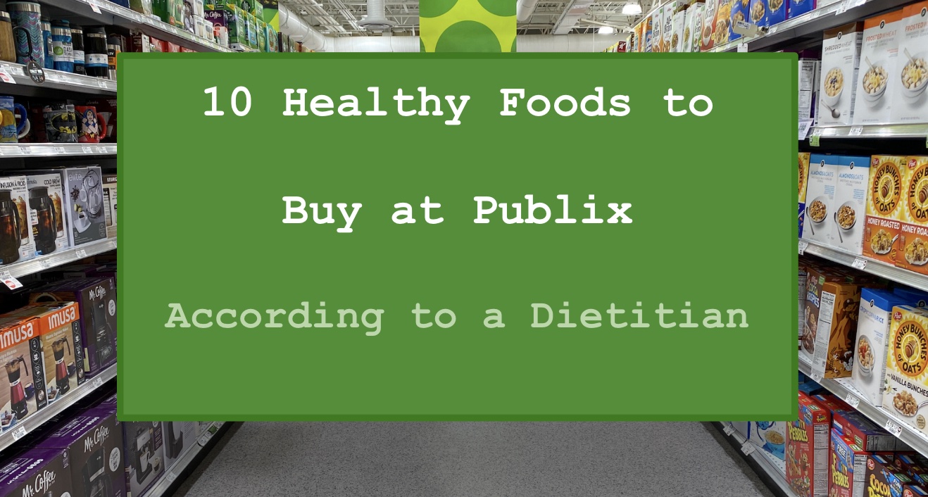 10 Healthy Foods to Buy at Publix, According to a Dietitian