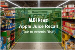 Apple Juice Recall at Aldi Widens Due to Arsenic Risk!