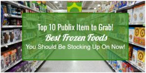 Publix’s Top 10 Frozen Foods to Stock Up on Right Now!