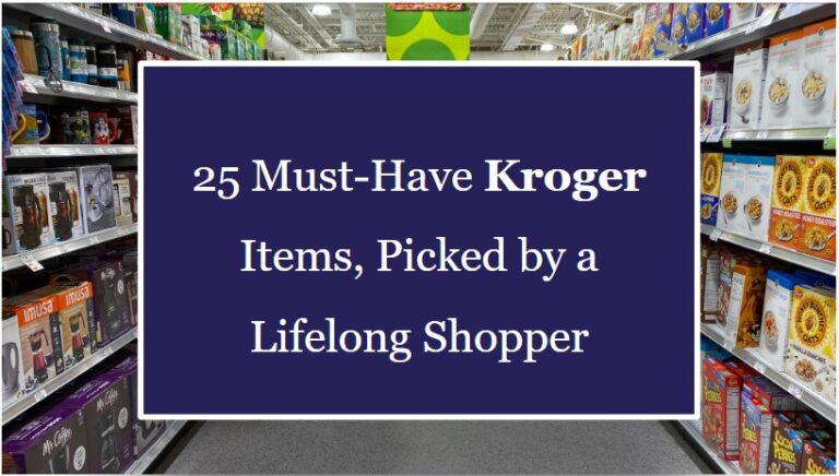 25 Must-Have Kroger Items, Picked by a Lifelong Shopper!