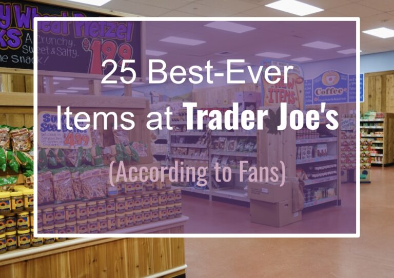 25 Best-Ever Items at Trader Joe’s (According to Fans)