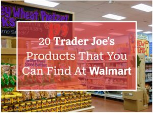 20 Trader Joe’s Products That You Can Find At Walmart