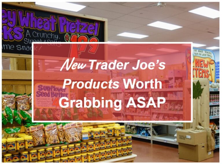 New Trader Joe’s Products Worth Grabbing ASAP