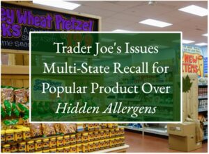 Trader Joe’s Issues Multi-State Recall for Popular Product Over Hidden Allergens