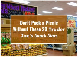 Don’t Pack a Picnic Without These 20 Trader Joe’s Snack Stars