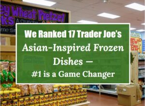 We Ranked 17 Trader Joe’s Asian-Inspired Frozen Dishes—#1 Is a Game Changer