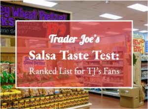 Trader Joe’s Salsa Taste Test: Ranked List for TJ’s Fans