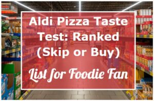 Aldi Pizza Taste Test: Ranked List for Foodie Fan