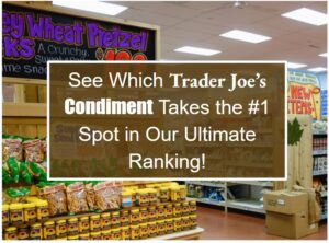 See Which Trader Joe’s Condiment Takes the #1 Spot in Our Ultimate Ranking!