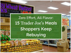 Zero Effort, All Flavor: 15 Trader Joe’s Meals Shoppers Keep Rebuying