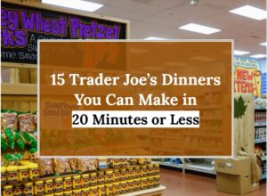 15 Trader Joe’s Dinners You Can Make in 20 Minutes or Less