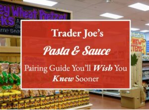 Trader Joe’s Pasta & Sauce Pairing Guide You’ll Wish You Knew Sooner
