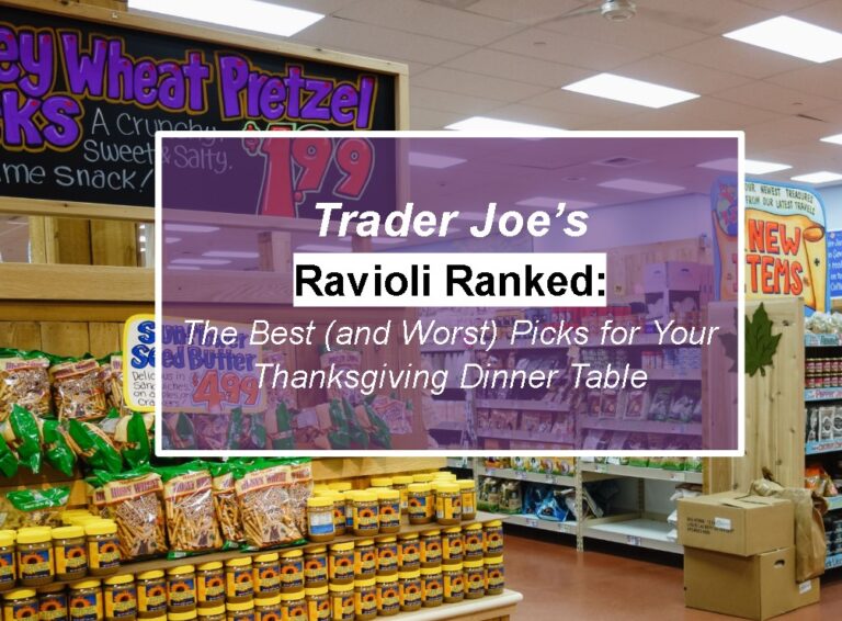 Trader Joe’s Ravioli Ranked: The Best (and Worst) Picks for Your Thanksgiving Dinner Table
