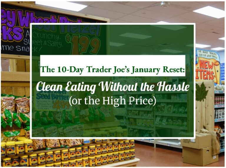 The 10-Day Trader Joe’s January Reset: Clean Eating Without the Hassle (or the High Price)