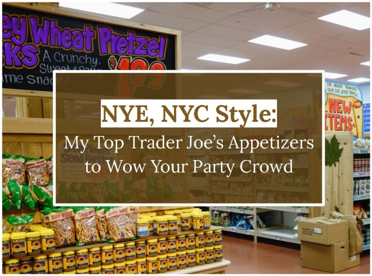 NYE, NYC Style: My Top Trader Joe’s Appetizers to Wow Your Party Crowd