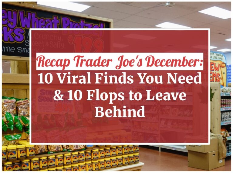 Recap Trader Joe’s December: 10 Viral Finds You Need & 10 Flops to Leave Behind