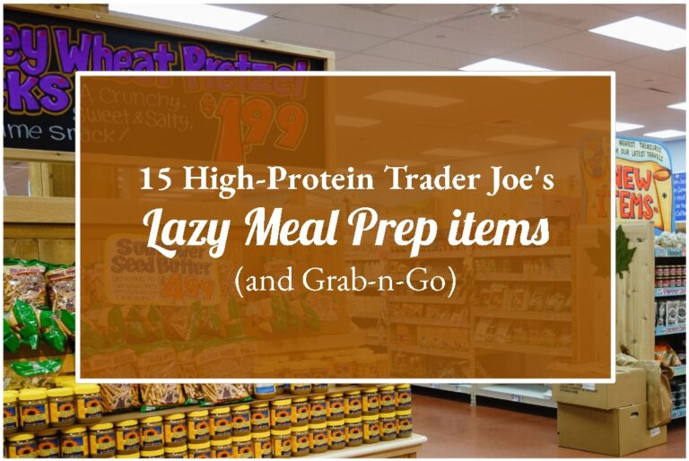 15 High-Protein Trader Joe’s Lazy Meal Prep items (and Grab-n-Go)