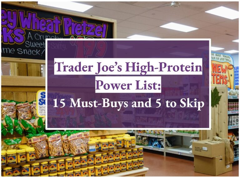 Trader Joe’s High-Protein Power List: 15 Must-Buys and 5 to Skip