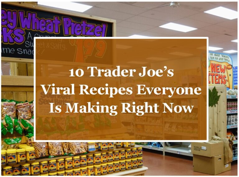 10 Trader Joe’s Viral Recipes Everyone Is Making Right Now
