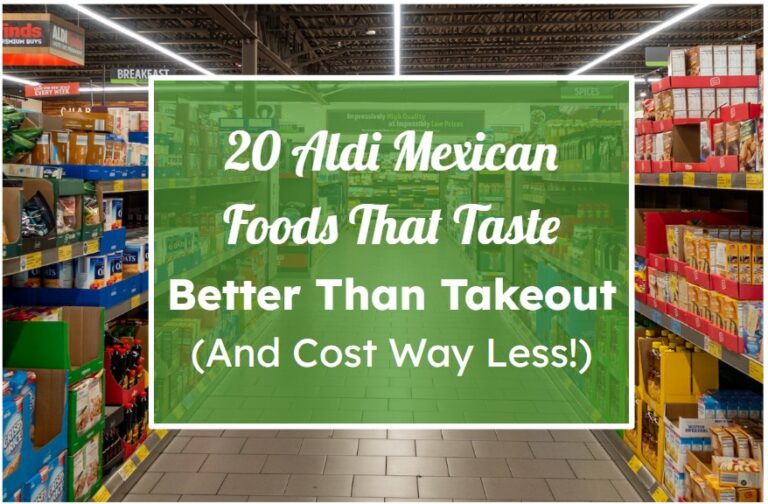 20 Aldi Mexican Foods That Taste Better Than Takeout (And Cost Way Less!)