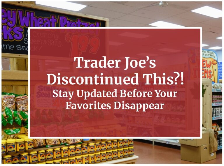 Trader Joe’s Discontinued This?! Stay Updated Before Your Favorites Disappear