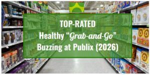 Top-Rated Healthy “Grab-and-Go” Buzzing at Publix (2026)
