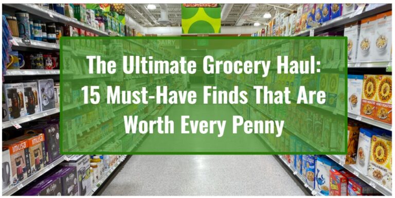 The Ultimate Grocery Haul: 15 Must-Have Finds That Are Worth Every Penny