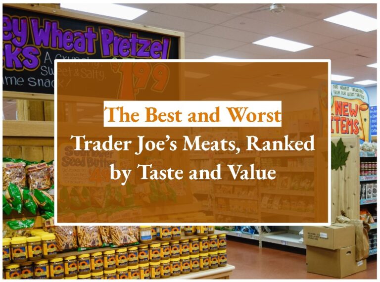 The Best and Worst Trader Joe’s Meats, Ranked by Taste and Value