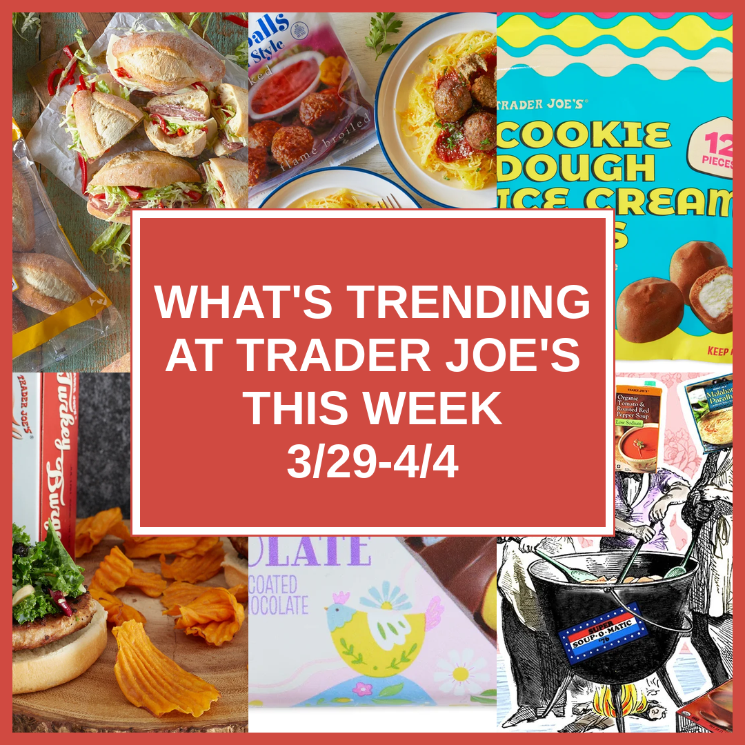 What's Trending at Trader Joe's This Week (3/29-4/4)