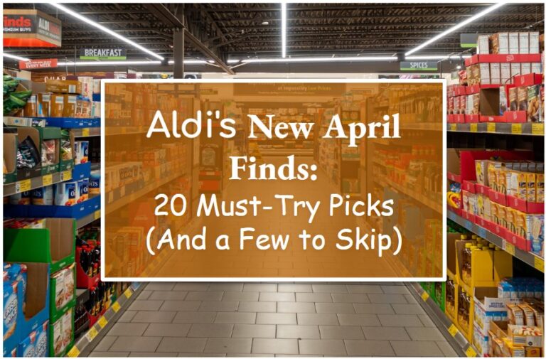 Aldi’s New April Finds: 20 Must-Try Picks (And a Few to Skip)