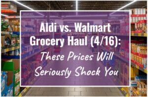Aldi vs. Walmart Grocery Haul (4/16): These Prices Will Seriously Shock You