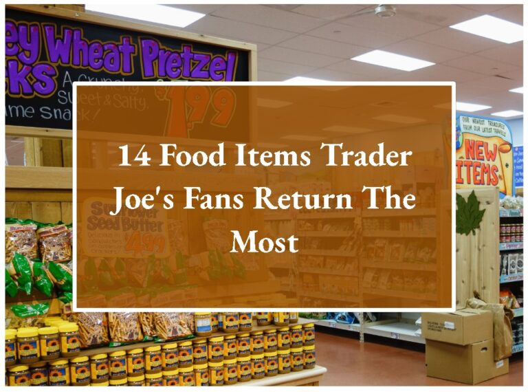 14 Food Items Trader Joe’s Fans Return The Most
