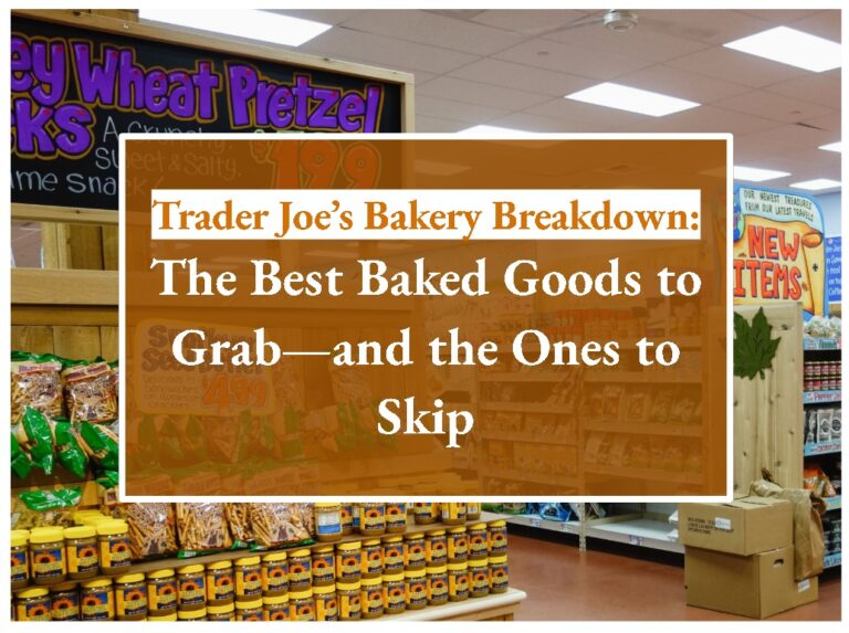 Trader Joe’s Bakery Breakdown: The Best Baked Goods to Grab—and the Ones to Skip