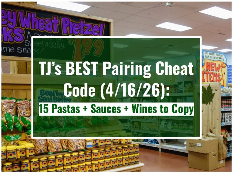 TJ’s BEST Pairing Cheat Code (4/16/26): 15 Pastas + Sauces + Wines to Copy