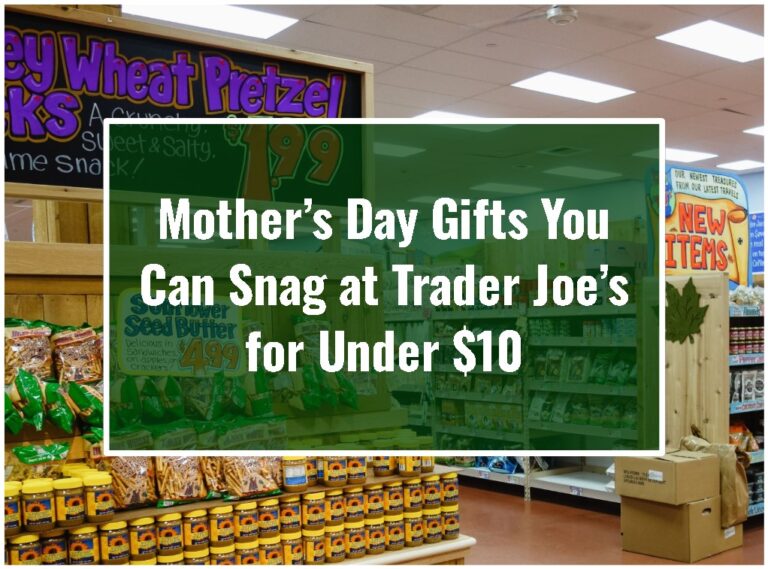 Mother’s Day Gifts You Can Snag at Trader Joe’s for Under $10