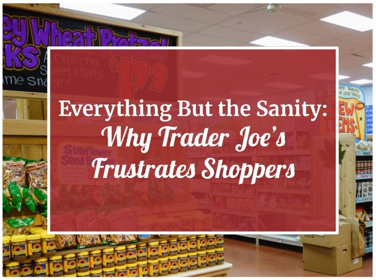 Everything But the Sanity: Why Trader Joe’s Frustrates Shoppers