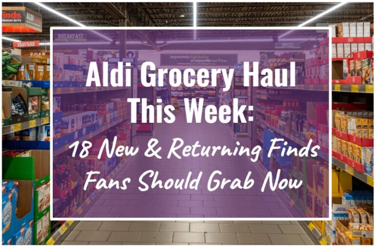 Aldi Grocery Haul This Week: 18 New & Returning Finds Fans Should Grab Now