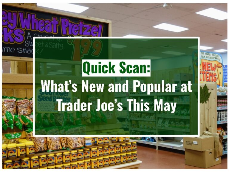 Quick Scan: What’s New and Popular at Trader Joe’s This May