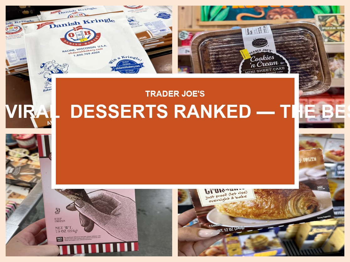 15 Viral Trader Joe’s Desserts Ranked — The Best Sweet Treats of 2026