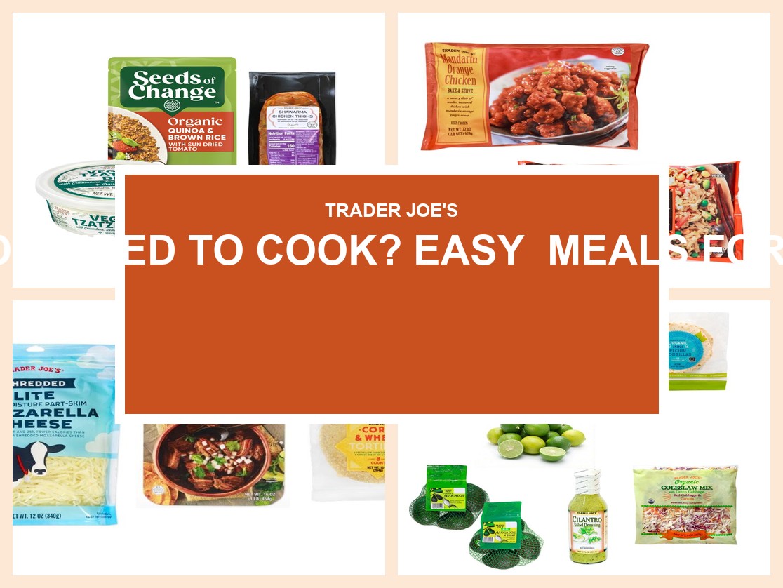 Too Tired to Cook? Easy Trader Joe’s Meals for Busy Nights