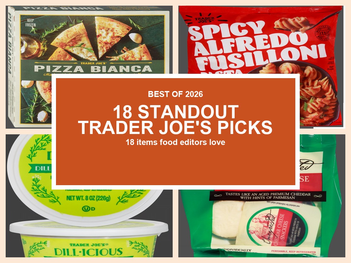 18 Trader Joe’s Items Food Editors Can’t Stop Talking About in 2026 (So Far)
