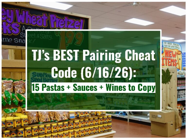 TJ’s BEST Pairing Cheat Code (6/16/26): 15 Pastas + Sauces + Wines to Copy