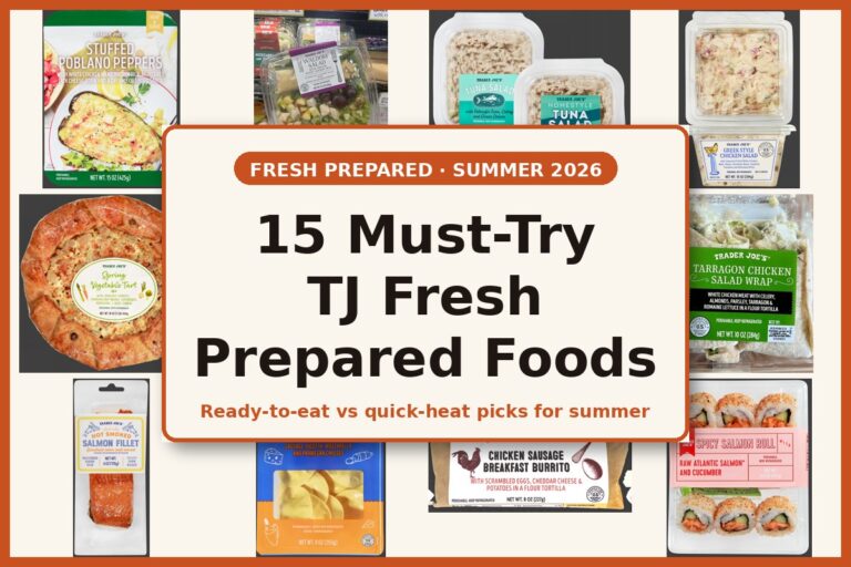 Trader Joe’s Fresh Prepared Foods: 15 Must-Try Summer Staples (Ready-to-Eat vs Quick-Heat)
