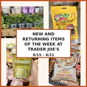 New and Returning Items Of The Week At Trader Joe’s (6/15 – 6/21)