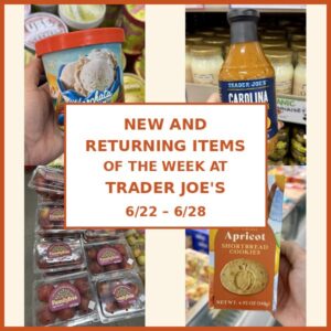 New and Returning Items Of The Week At Trader Joe’s (6/22 – 6/28)
