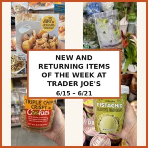 New and Returning Items Of The Week At Trader Joe’s (6/15 – 6/21)